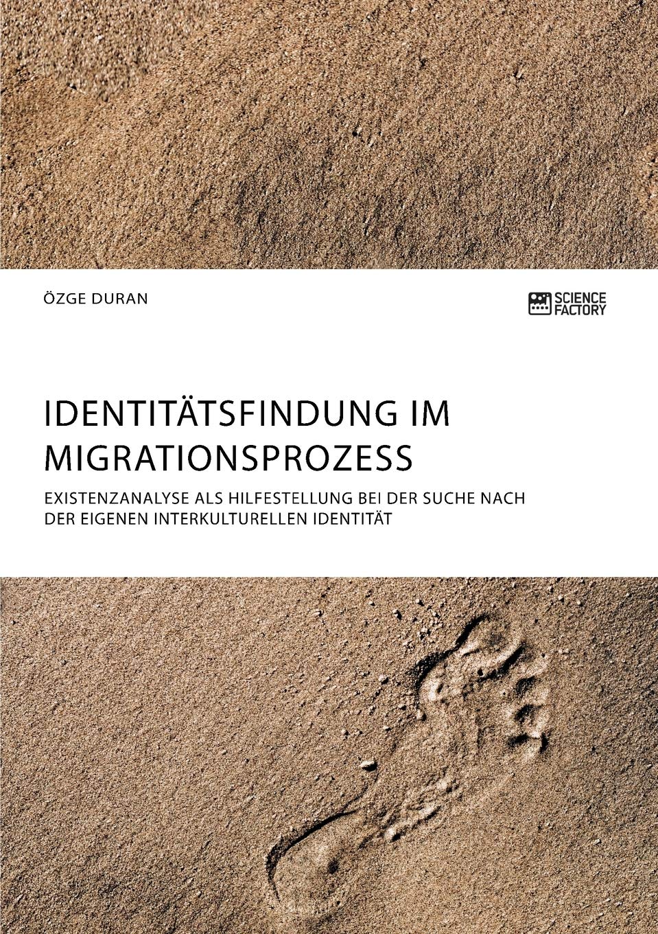Identitätsfindung im Migrationsprozess. Existenzanalyse als Hilfestellung bei der Suche nach der eigenen interkulturellen Identität Books