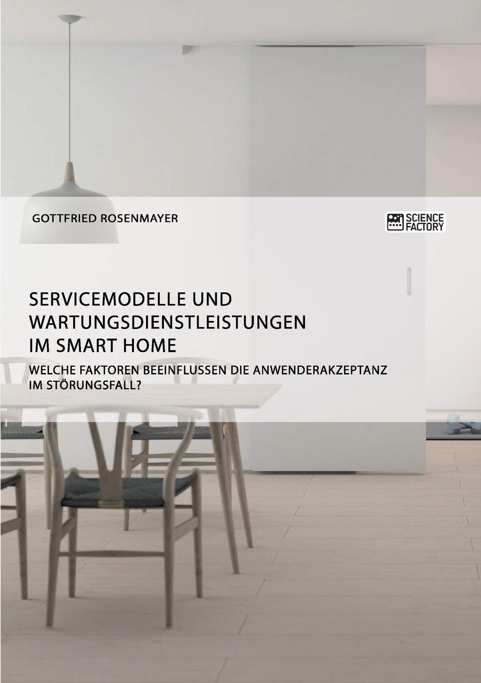 Servicemodelle und Wartungsdienstleistungen im Smart Home. Welche Faktoren beeinflussen die Anwenderakzeptanz im Störungsfall? Media & Communication