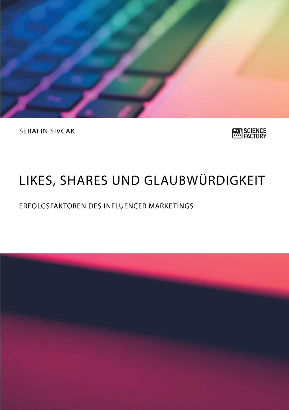 Likes, Shares und Glaubwürdigkeit. Erfolgsfaktoren des Influencer Marketings Law