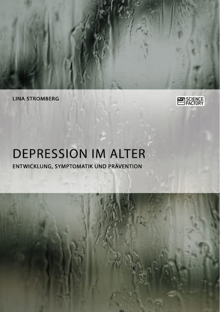 Depression im Alter. Entwicklung, Symptomatik und Prävention Politics & History