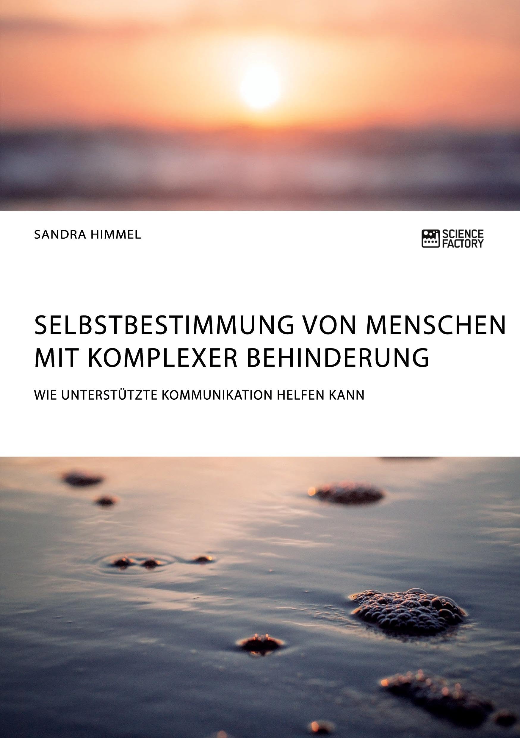 Selbstbestimmung von Menschen mit komplexer Behinderung. Wie Unterstützte Kommunikation helfen kann Philosophy