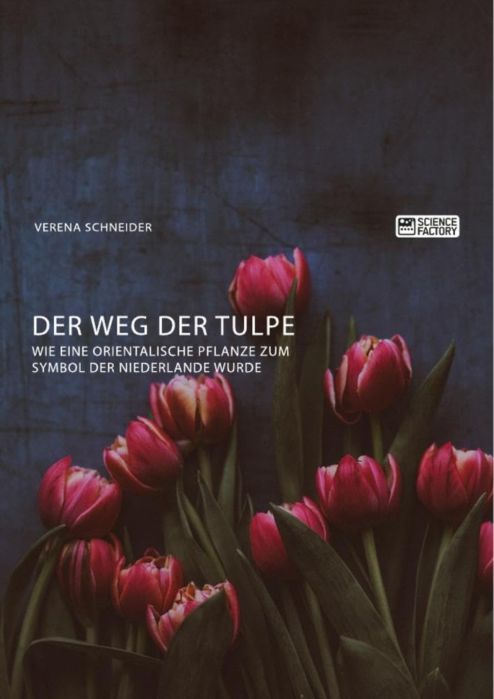 Der Weg der Tulpe. Wie eine orientalische Pflanze zum Symbol der Niederlande wurde Politics & History