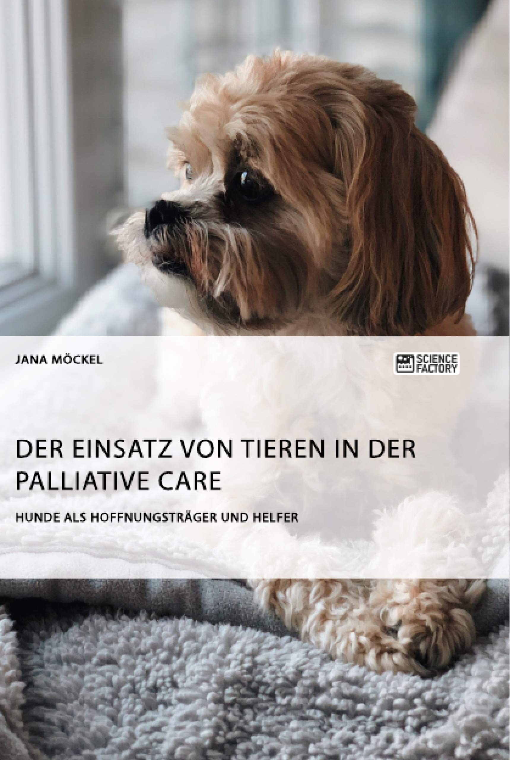 Der Einsatz von Tieren in der Palliative Care: Hunde als Hoffnungsträger und Helfer Medicine