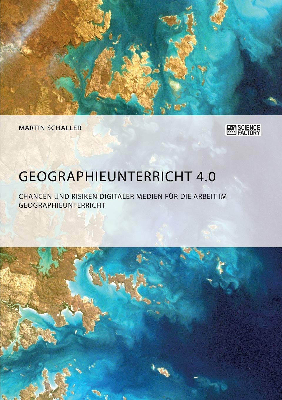 Geographieunterricht 4.0: Chancen und Risiken digitaler Medien für die Arbeit im Geographieunterricht Books
