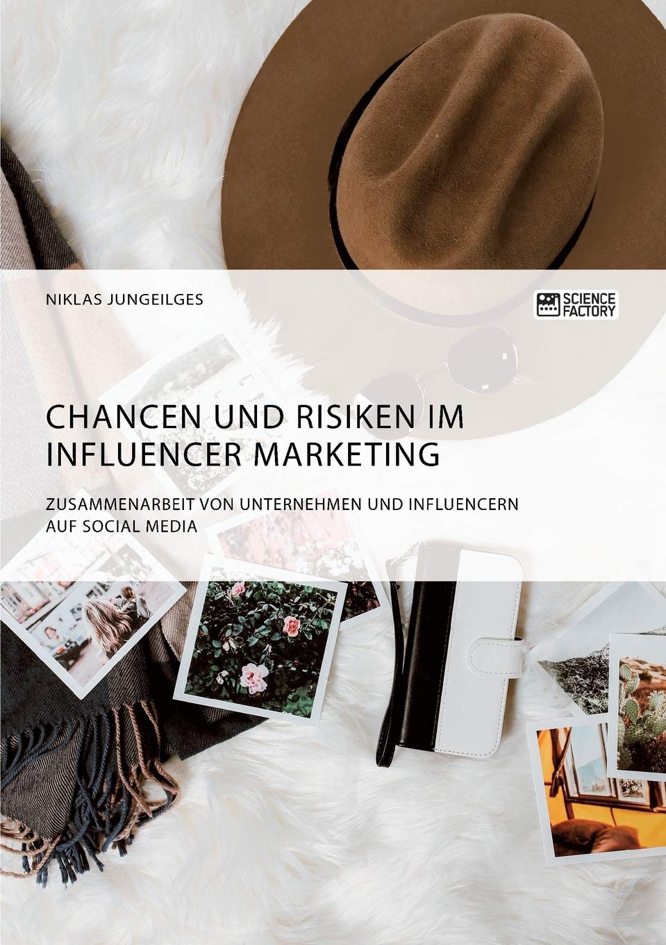 Chancen und Risiken im Influencer Marketing. Zusammenarbeit von Unternehmen und Influencern auf Social Media Law