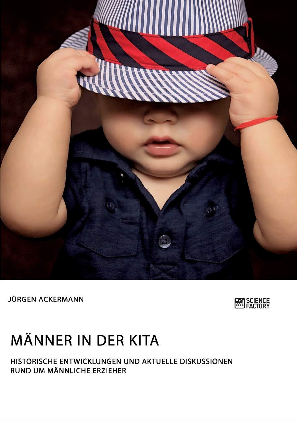 Männer in der Kita. Historische Entwicklungen und aktuelle Diskussionen rund um männliche Erzieher Books