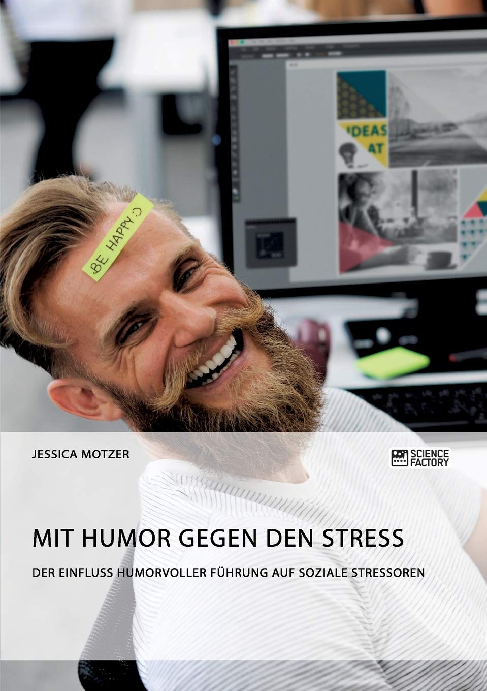 Mit Humor gegen den Stress. Der Einfluss humorvoller Führung auf soziale Stressoren Business, Finance & Career