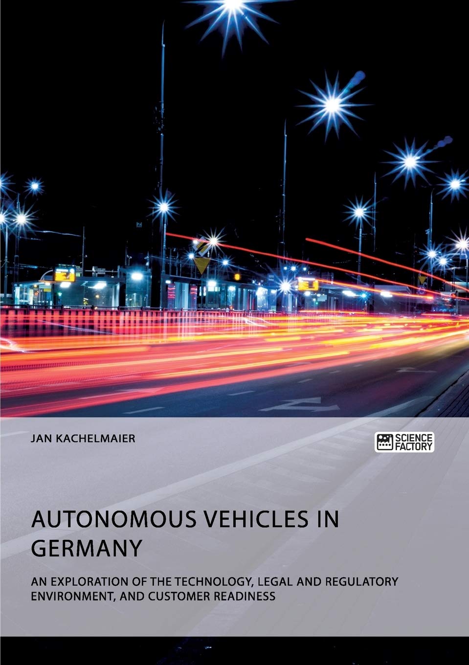 Autonomous Vehicles in Germany. An Exploration of the Technology, Legal and Regulatory Environment, and Customer Readiness Law