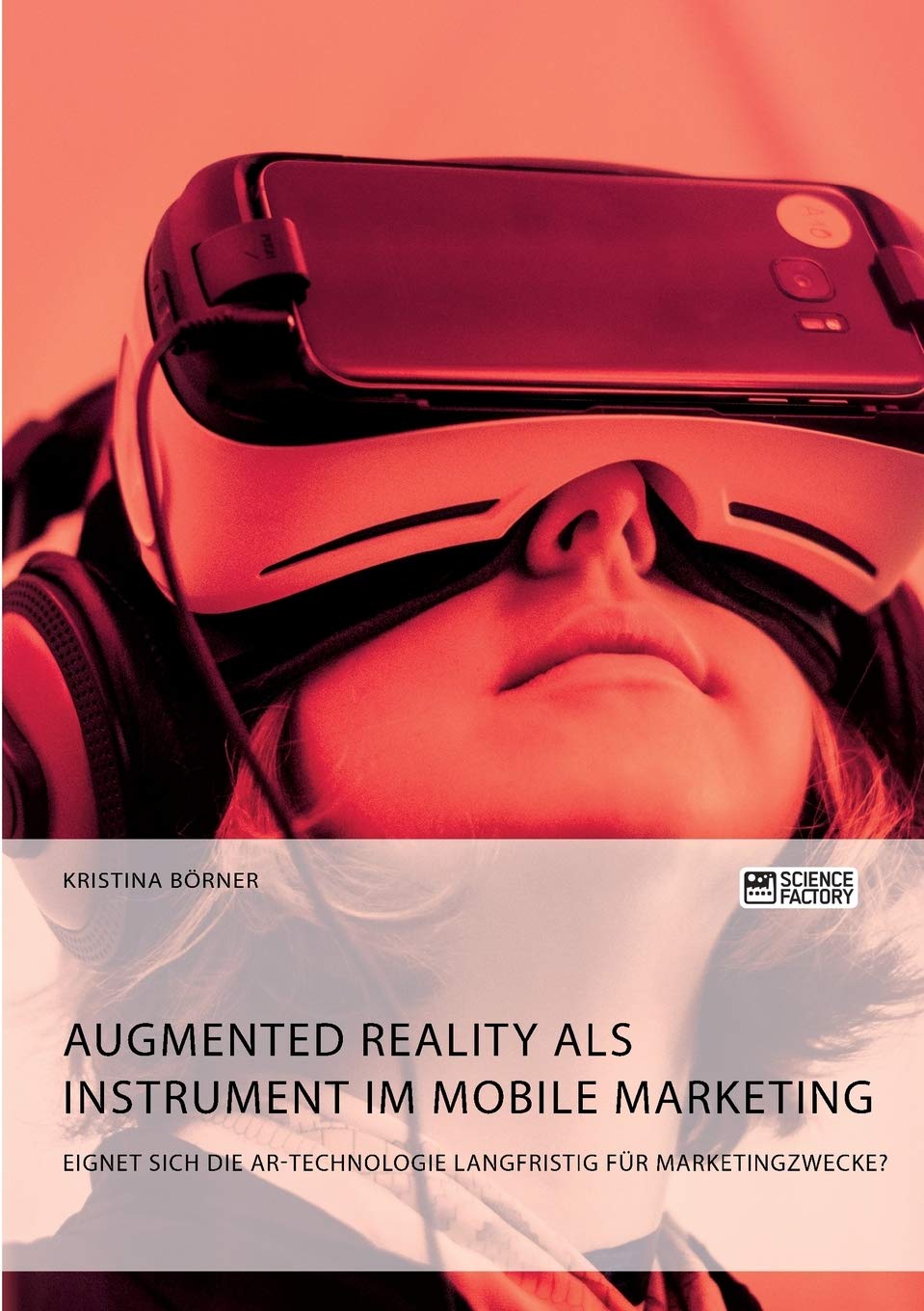 Augmented Reality als Instrument im Mobile Marketing. Eignet sich die AR-Technologie langfristig für Marketingzwecke? Law