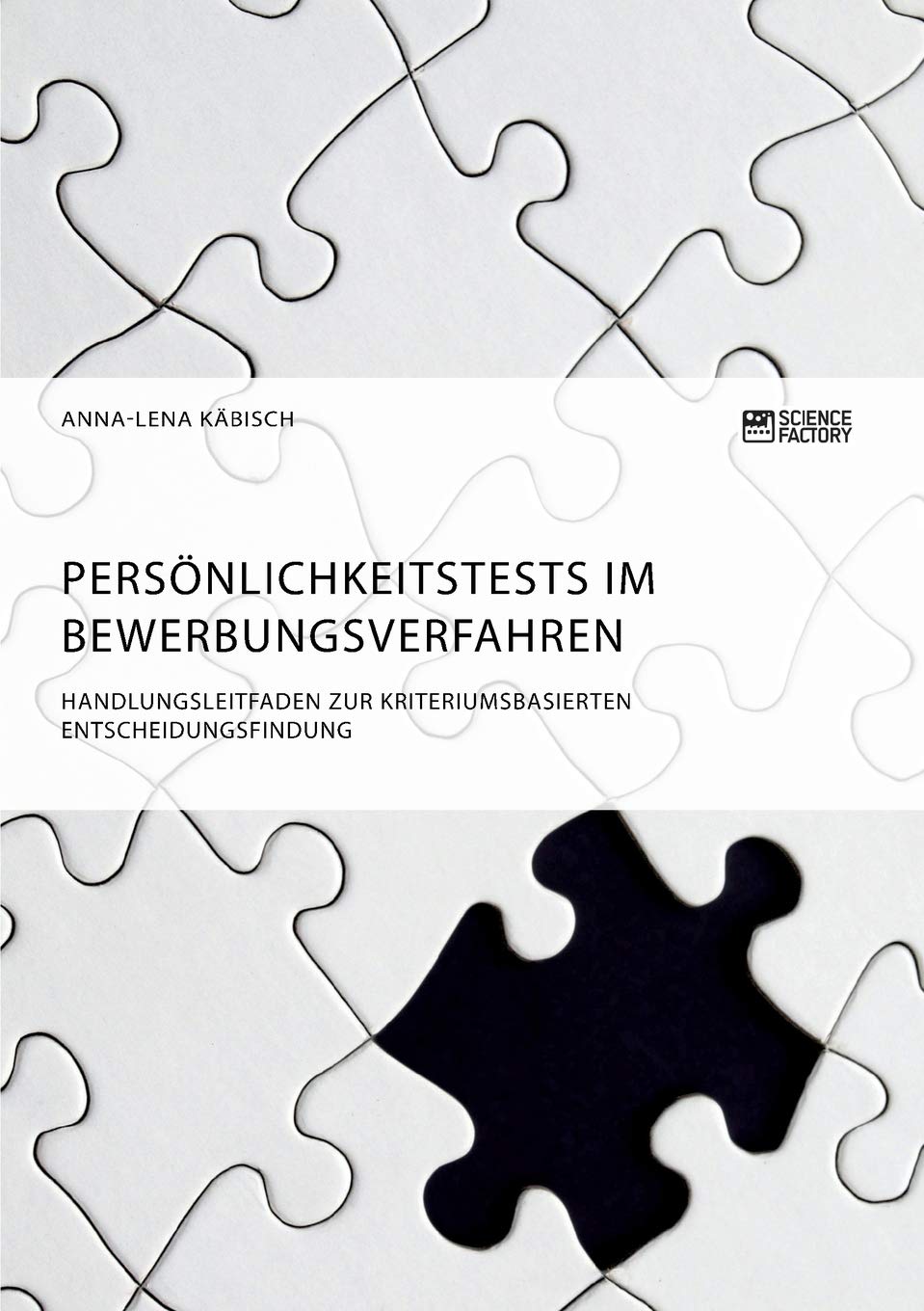 Persönlichkeitstests im Bewerbungsverfahren. Handlungsleitfaden zur kriteriumsbasierten Entscheidungsfindung Law