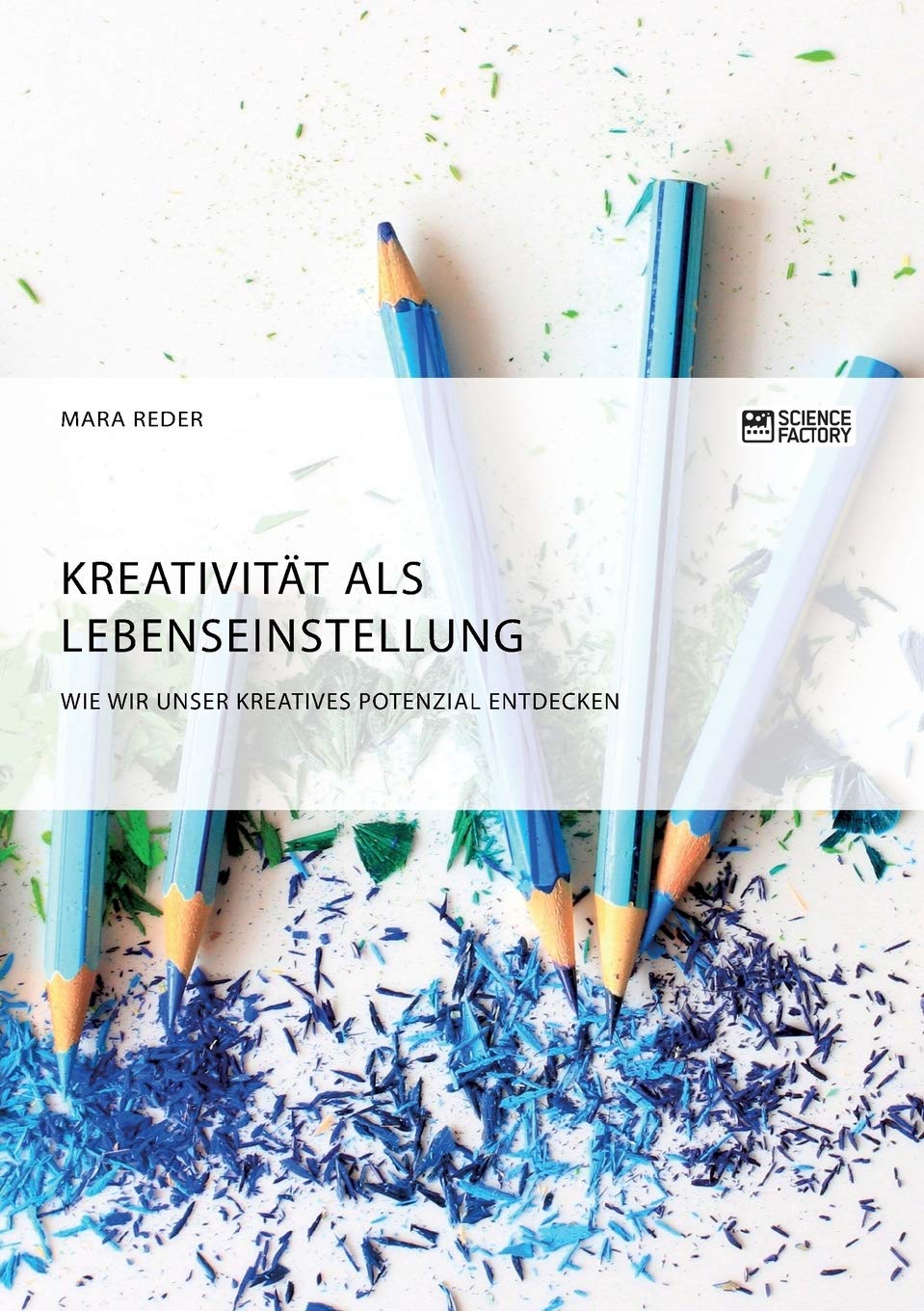 Kreativität als Lebenseinstellung. Wie wir unser kreatives Potenzial entdecken Business, Finance & Career