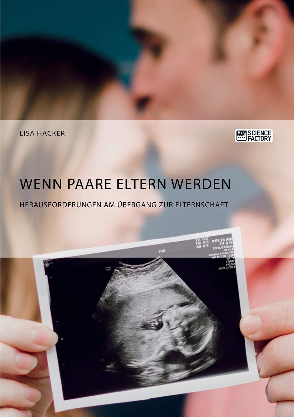 Wenn Paare Eltern werden. Herausforderungen am Übergang zur Elternschaft Social Sciences