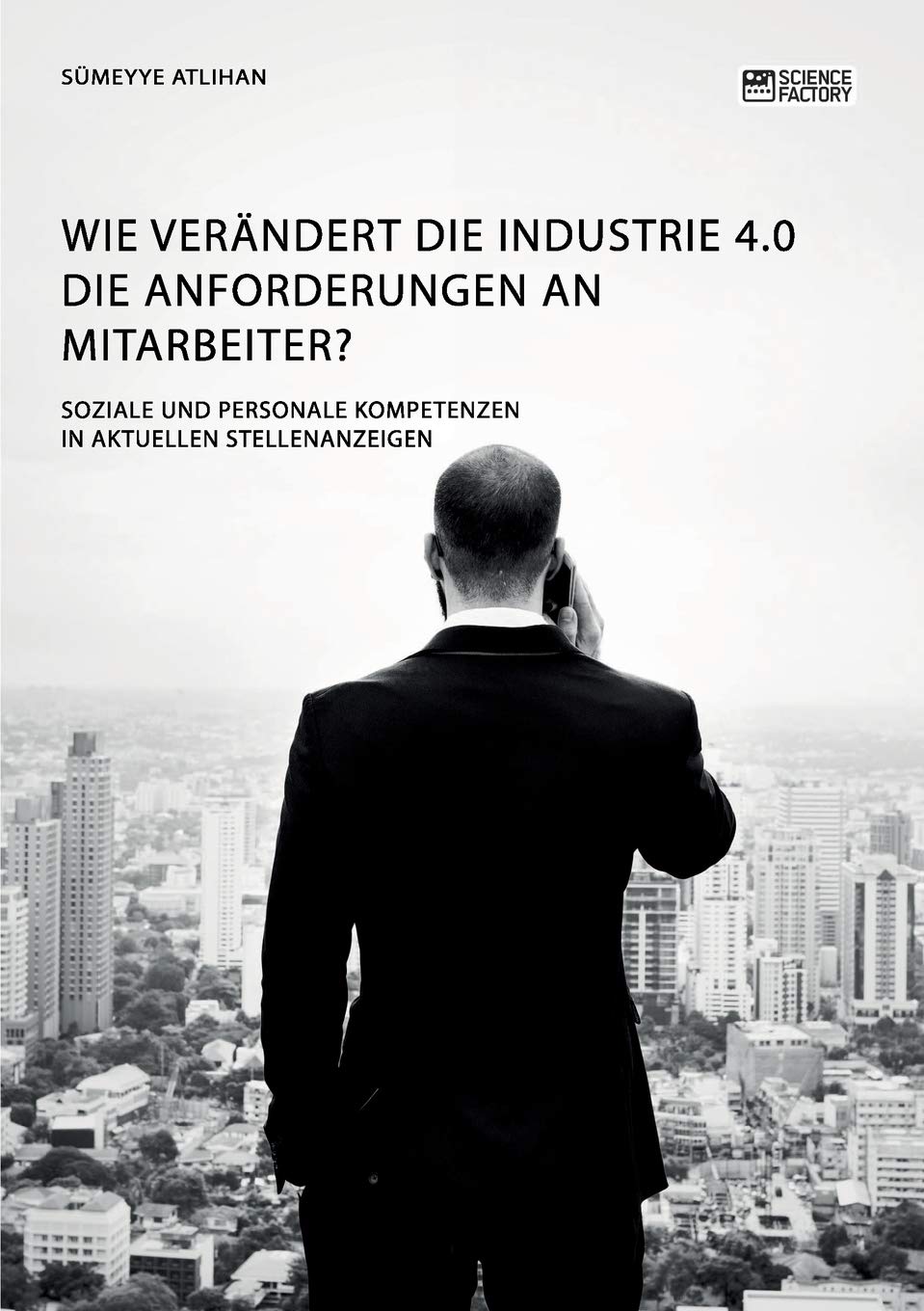 Wie verändert die Industrie 4.0 die Anforderungen an Mitarbeiter? Soziale und personale Kompetenzen in aktuellen Stellenanzeigen Books