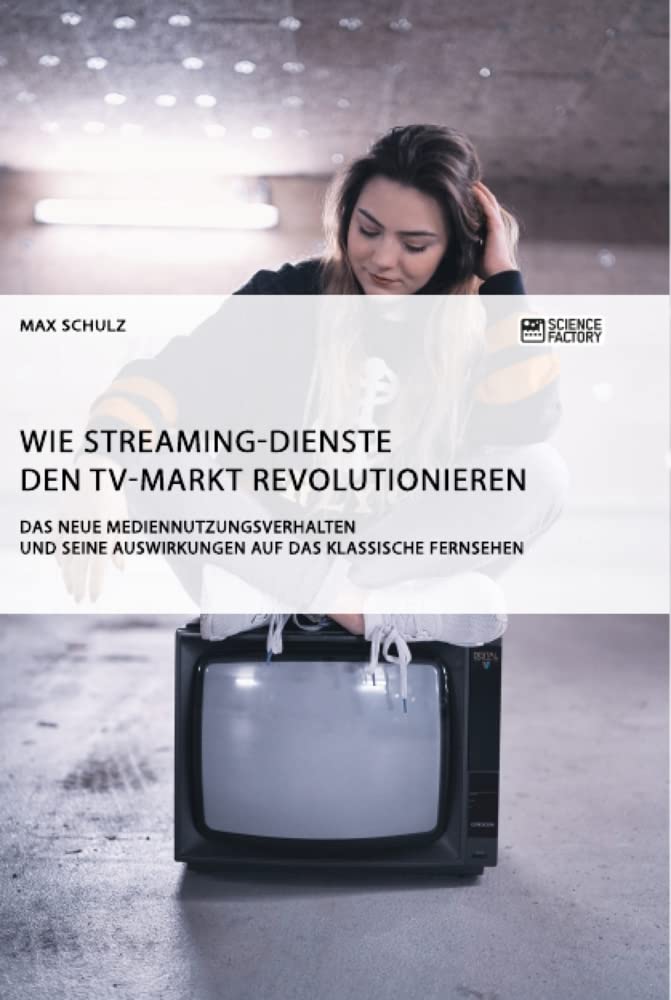 Wie Streaming-Dienste den TV-Markt revolutionieren. Das neue Mediennutzungsverhalten und seine Auswirkungen auf das klassische Fernsehen Law