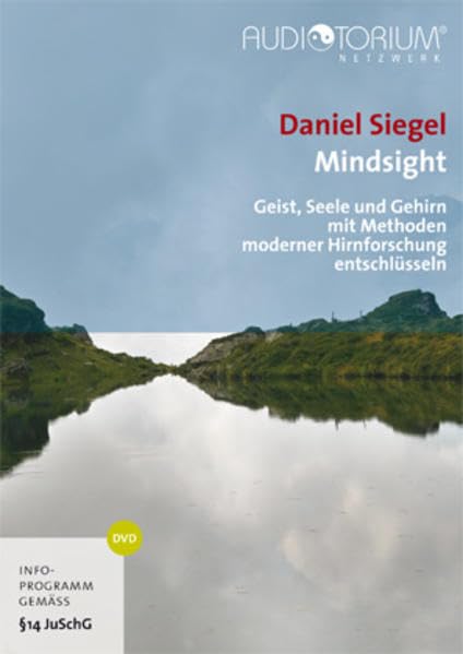 Mindsight: Geist, Seele und Gehirn mit Methoden moderner Hirnforschung entschlüsseln Psychology