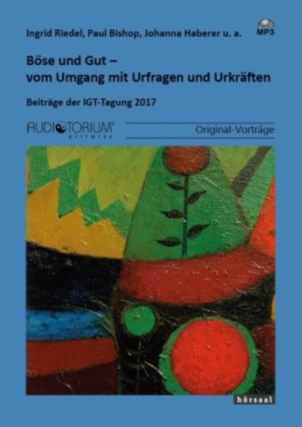 Böse und Gut - vom Umgang mit Urfragen und Urkräften: Beiträge der IGT-Tagung 2017 Psychology