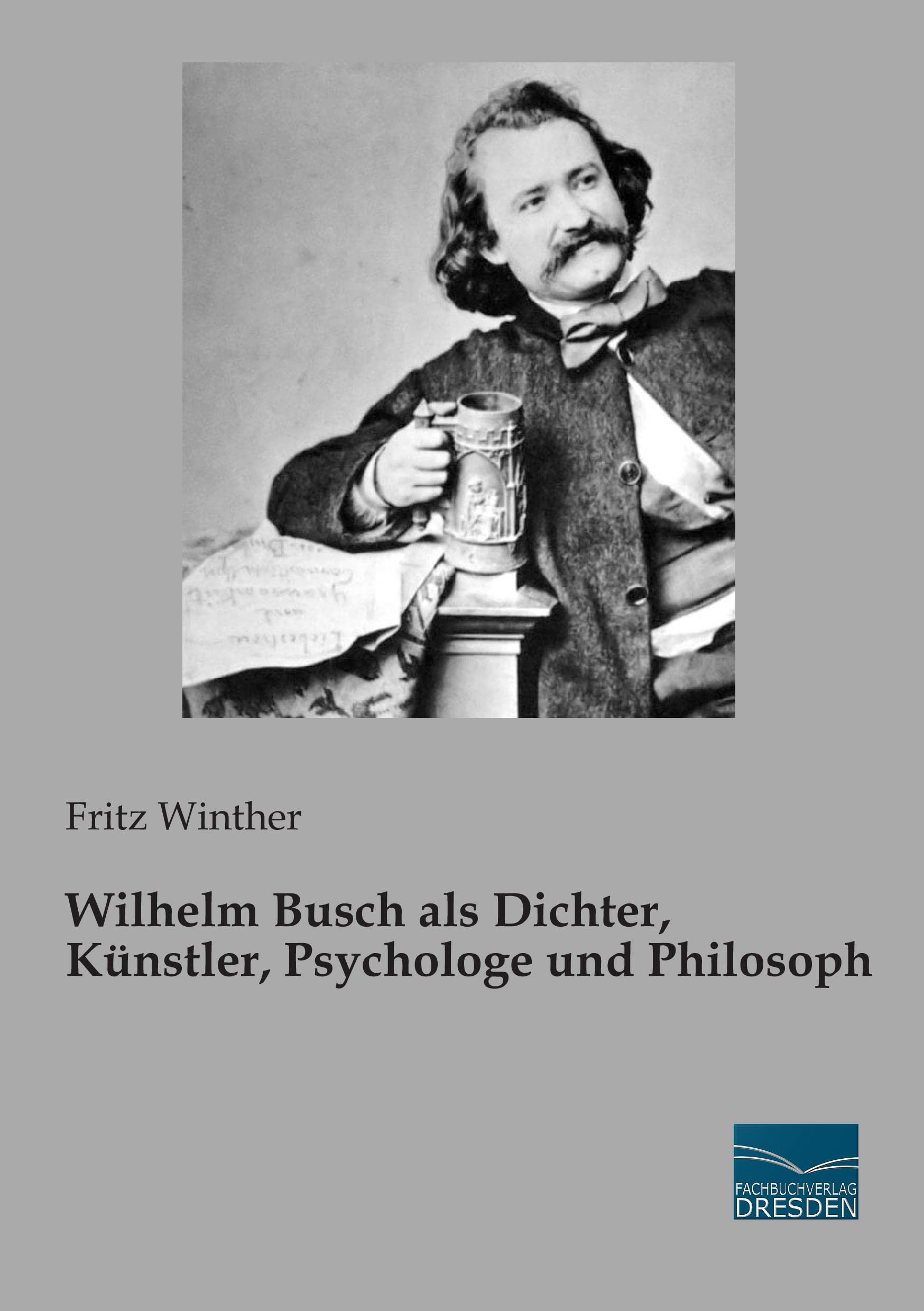 Wilhelm Busch als Dichter, Kuenstler, Psychologe und Philosoph Art & Literature