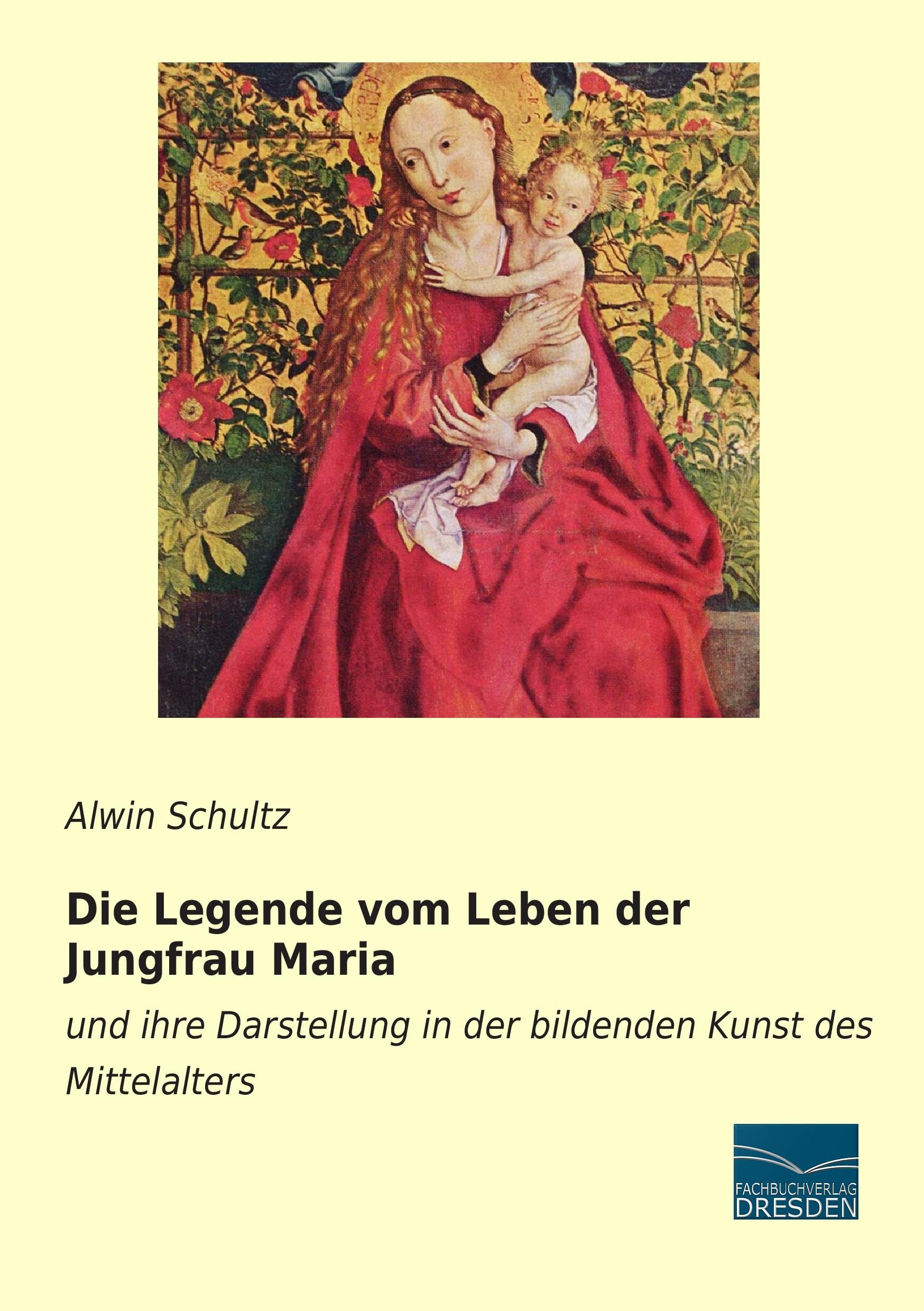 Die Legende vom Leben der Jungfrau Maria: und ihre Darstellung in der bildenden Kunst des Mittelalters Film, Art & Culture