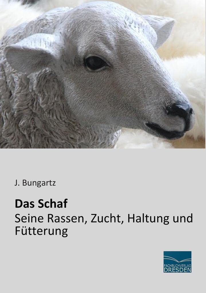 Das Schaf - Seine Rassen, Zucht, Haltung und Fuetterung: Seine Rassen, Zucht, Haltung und Fütterung Natural Sciences