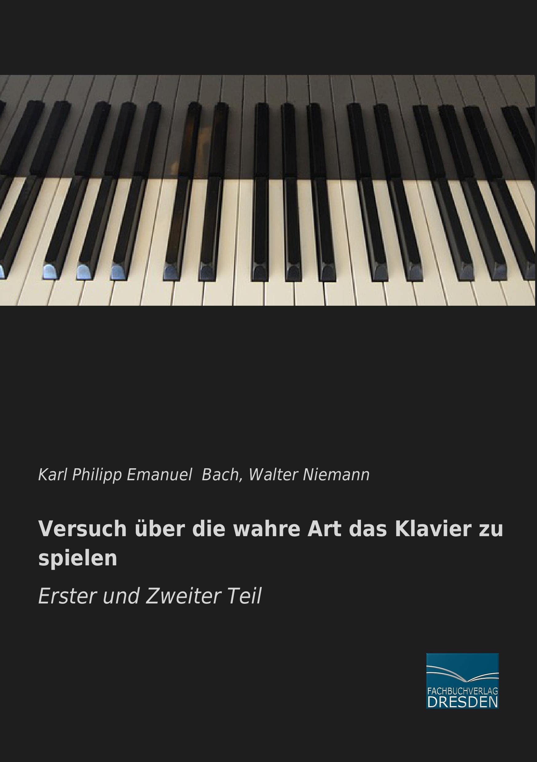 Versuch ueber die wahre Art das Klavier zu spielen - Erster und Zweiter Teil Arts & Music