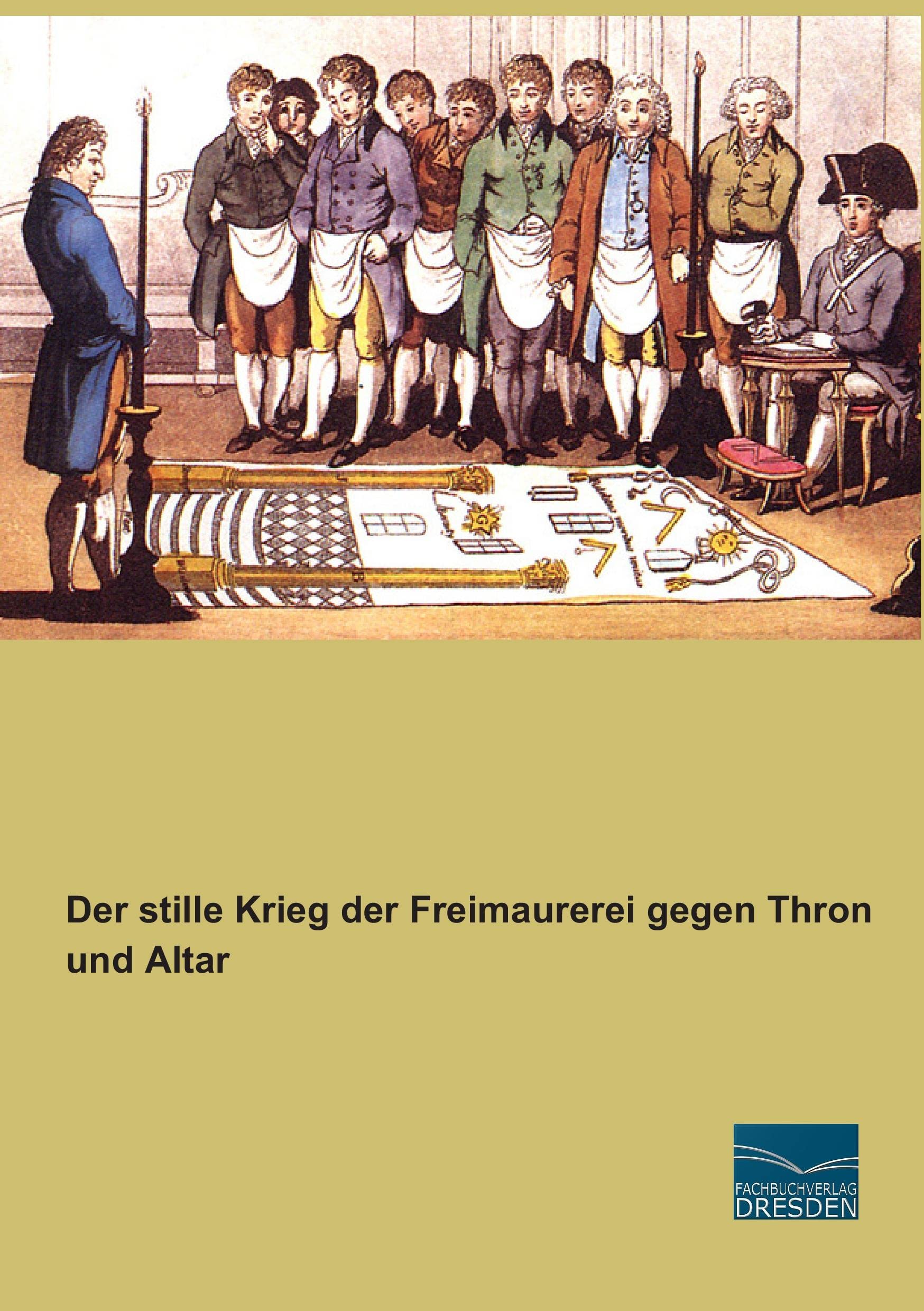 Der stille Krieg der Freimaurerei gegen Thron und Altar Religion & Esotericism