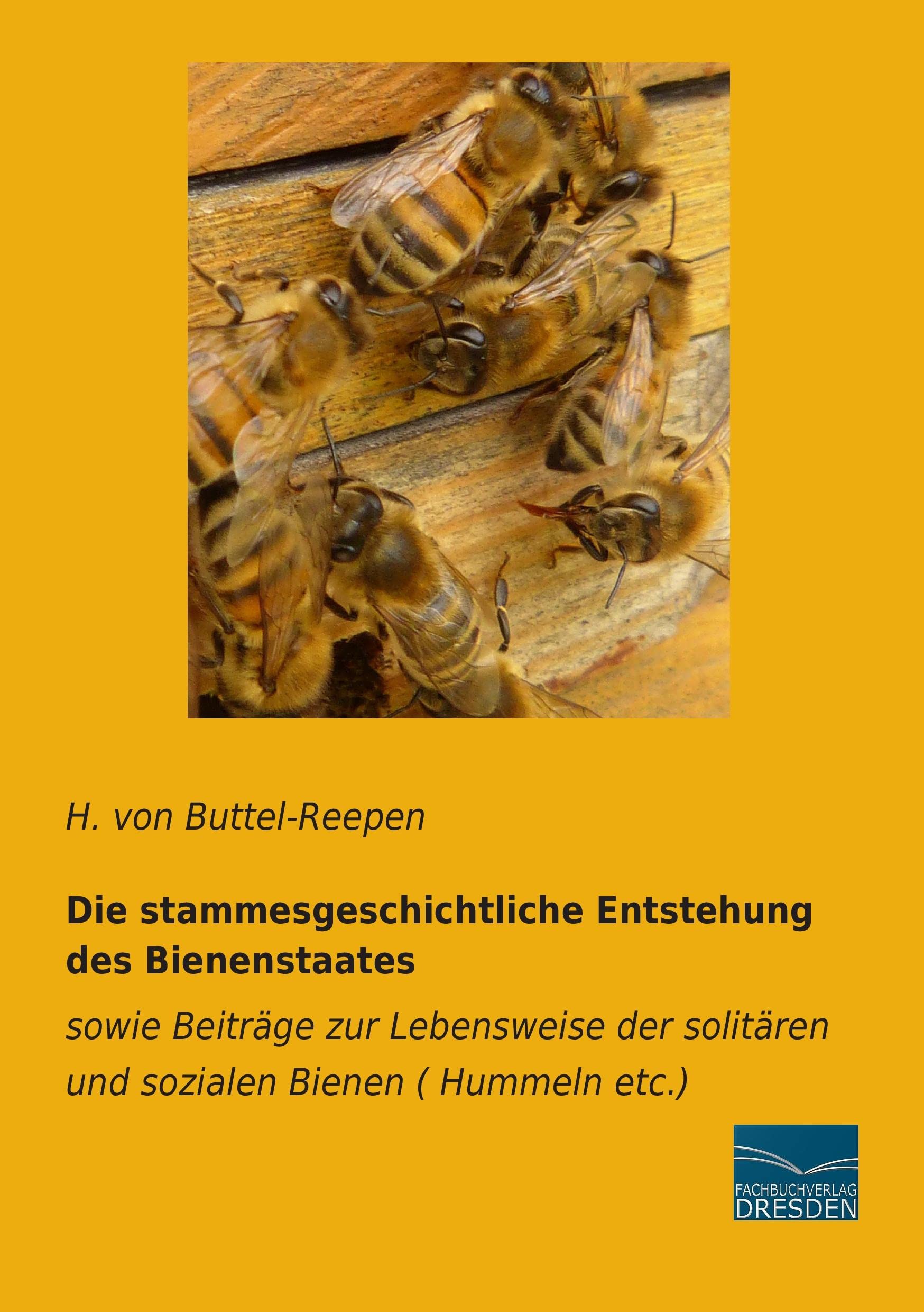 Die stammesgeschichtliche Entstehung des Bienenstaates: sowie Beiträge zur Lebensweise der solitären und sozialen Bienen: sowie Beiträge zur ... solitären und sozialen Bienen ( Hummeln etc.) Pets