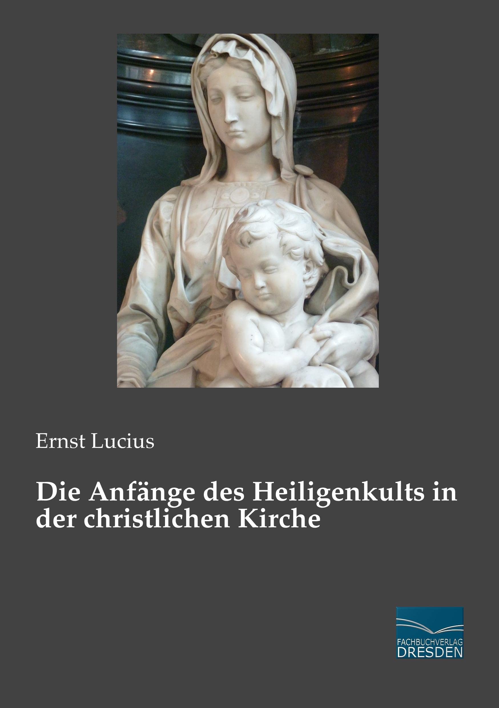 Die Anfaenge des Heiligenkults in der christlichen Kirche Religion & Esotericism