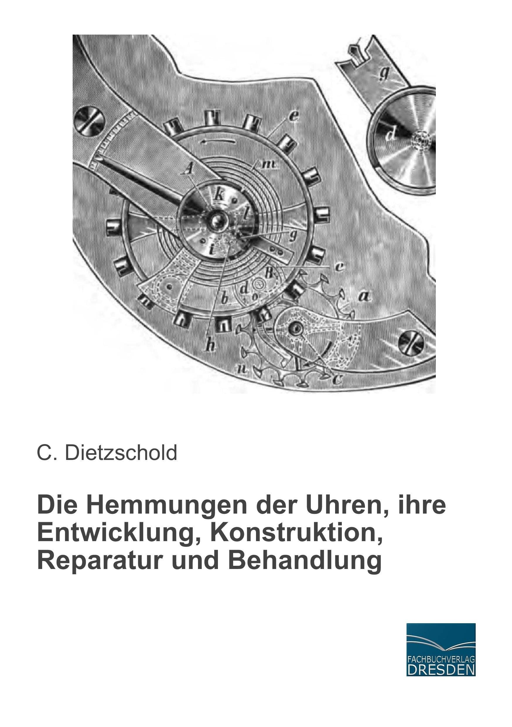 Die Hemmungen der Uhren, ihre Entwicklung, Konstruktion, Reparatur und Behandlung Natural Sciences