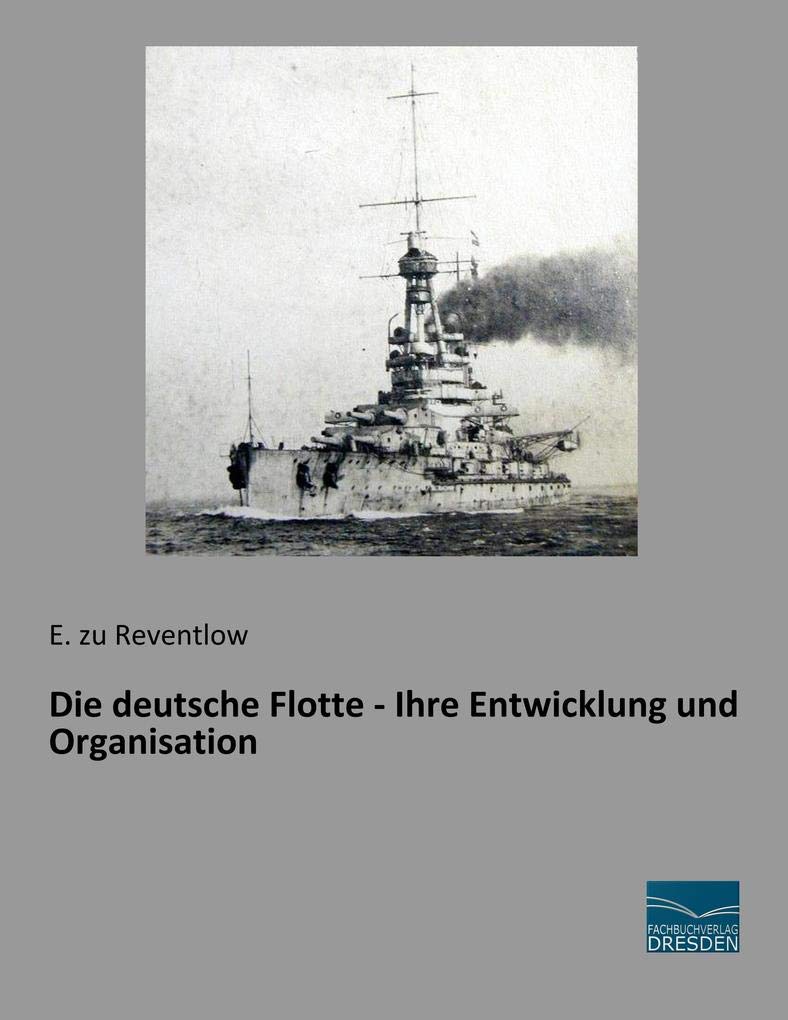 Die deutsche Flotte - Ihre Entwicklung und Organisation Leisure, Home & Garden