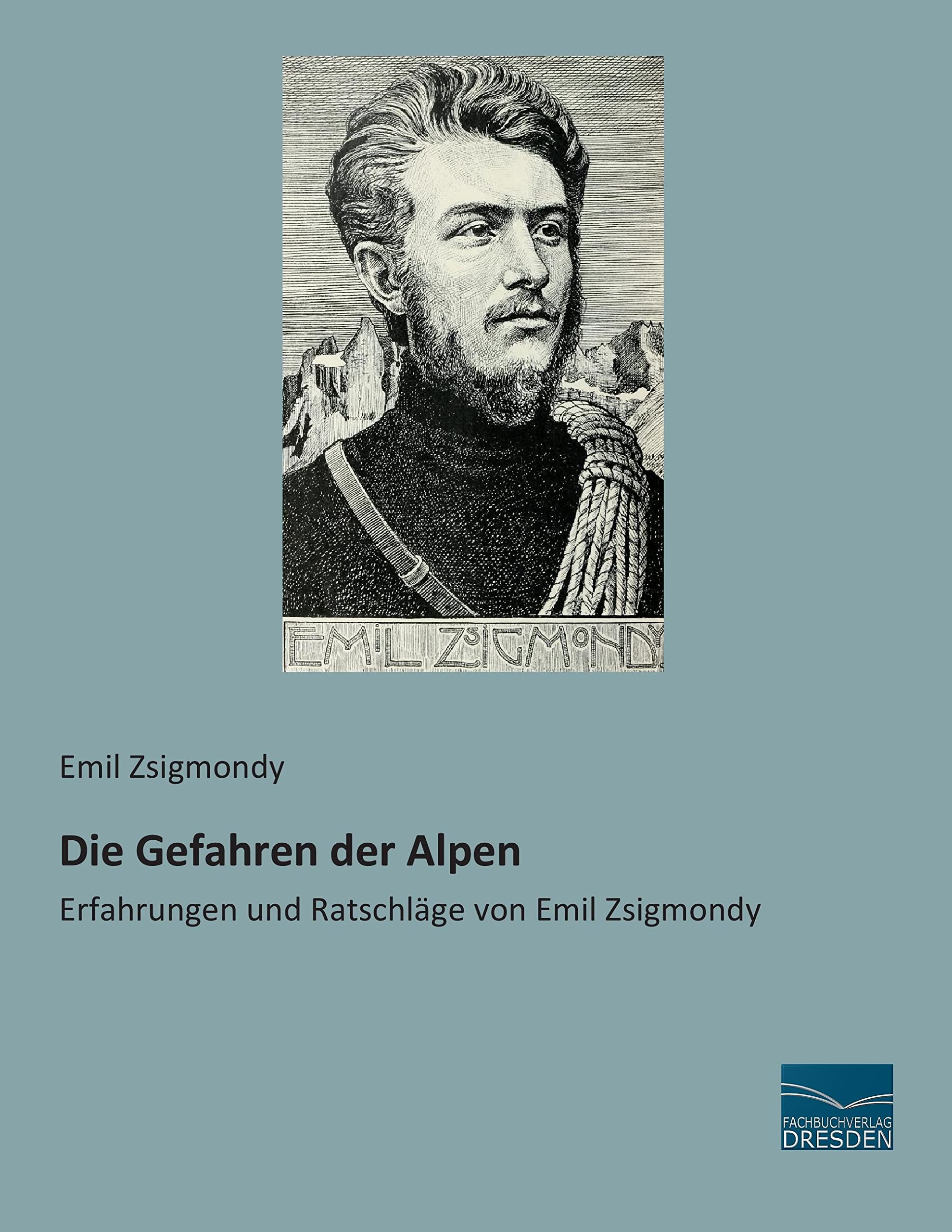 Die Gefahren der Alpen: Erfahrungen und Ratschläge von Emil Zsigmondy Natural Sciences