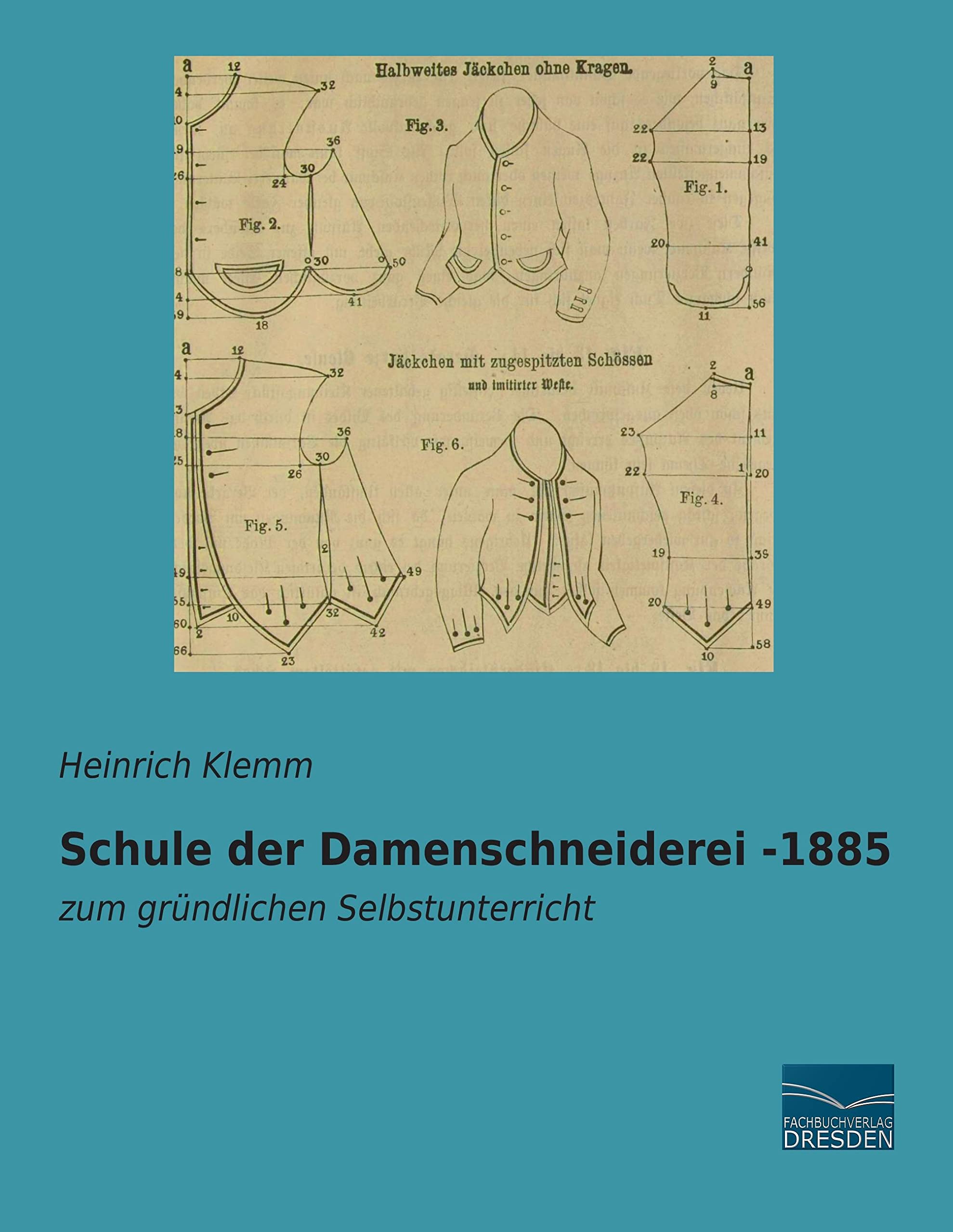 Schule der Damenschneiderei -1885: zum gruendlichen Selbstunterricht: zum gründlichen Selbstunterricht Hobbies & Crafts