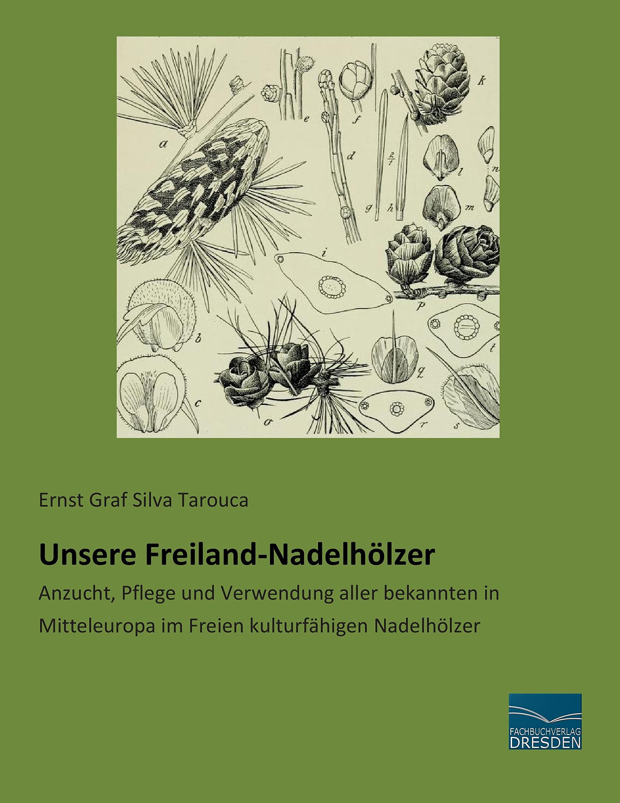 Unsere Freiland-Nadelhoelzer: Anzucht, Pflege und Verwendung aller bekannten in Mitteleuropa im Freien kulturfaehigen Nadelhoelzer: Anzucht, Pflege ... im Freien kulturfähigen Nadelhölzer Garden & Plants