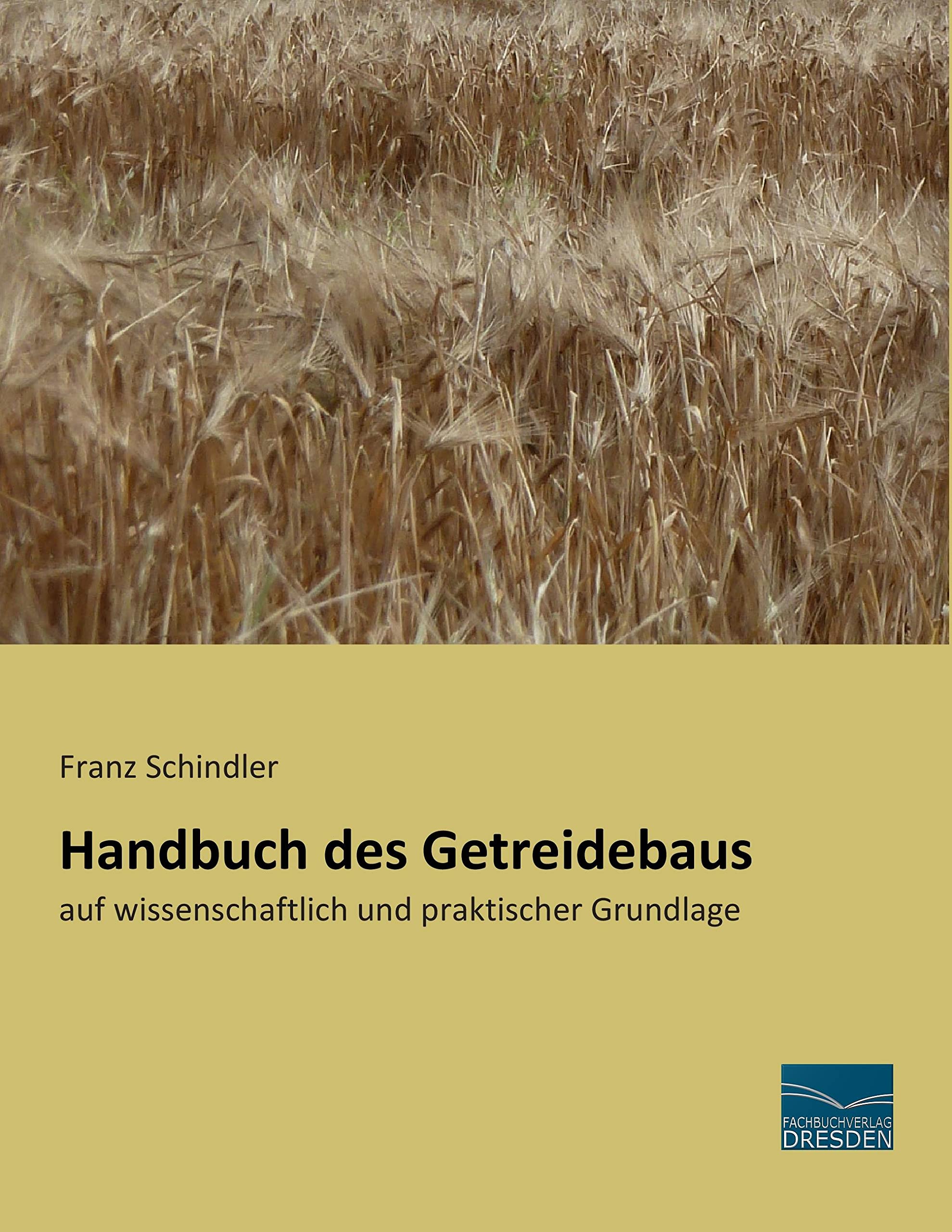 Handbuch des Getreidebaus: auf wissenschaftlich und praktischer Grundlage Natural Sciences