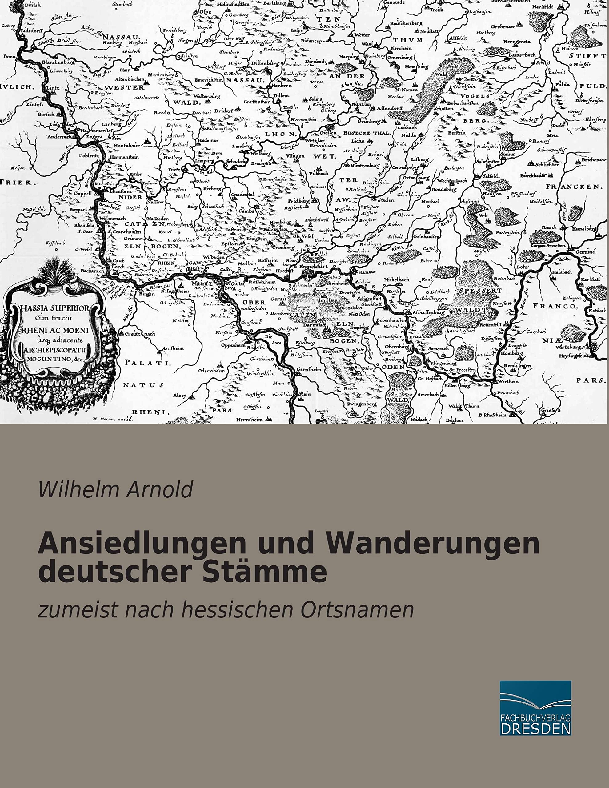 Ansiedlungen und Wanderungen deutscher Staemme: zumeist nach hessischen Ortsnamen Geology & Geography