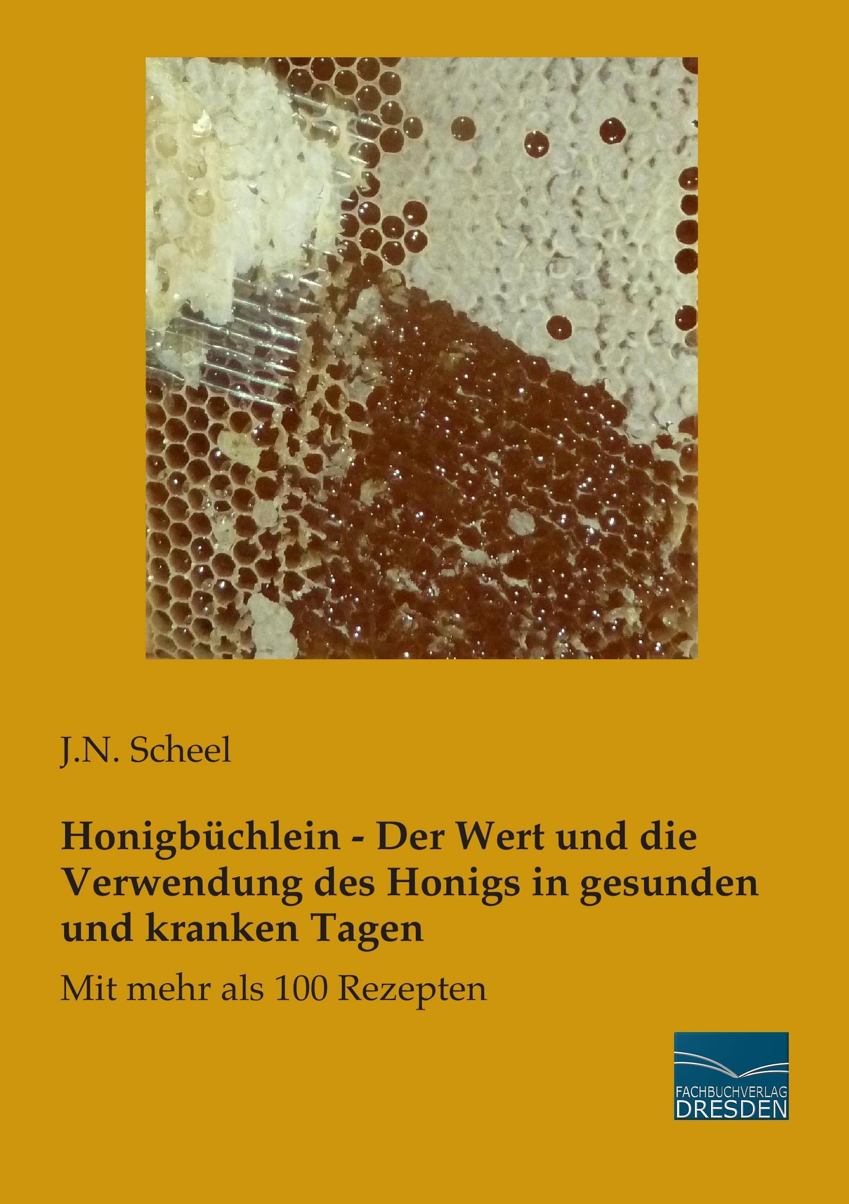 Honigbüchlein - Der Wert und die Verwendung des Honigs in gesunden und kranken Tagen Cooking & Enjoying