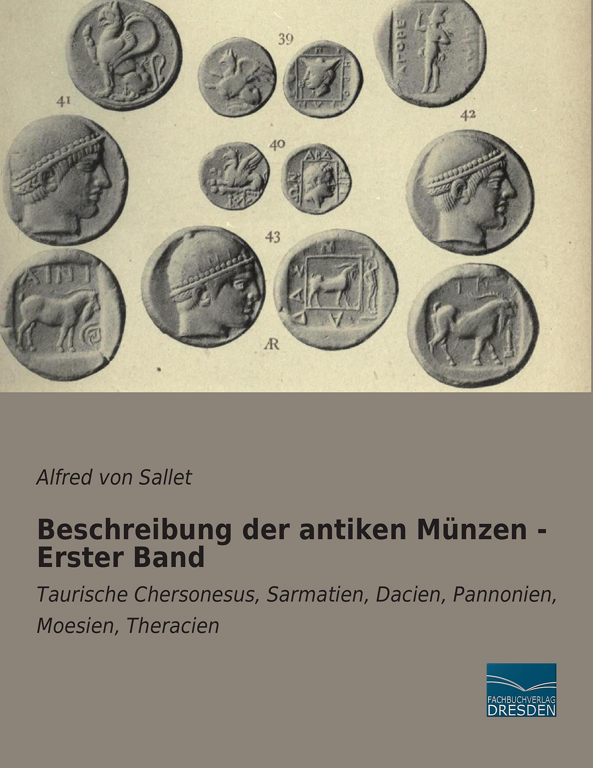 Beschreibung der antiken Muenzen - Erster Band: Taurische Chersonesus, Sarmatien, Dacien, Pannonien, Moesien, Theracien Hobbies & Crafts