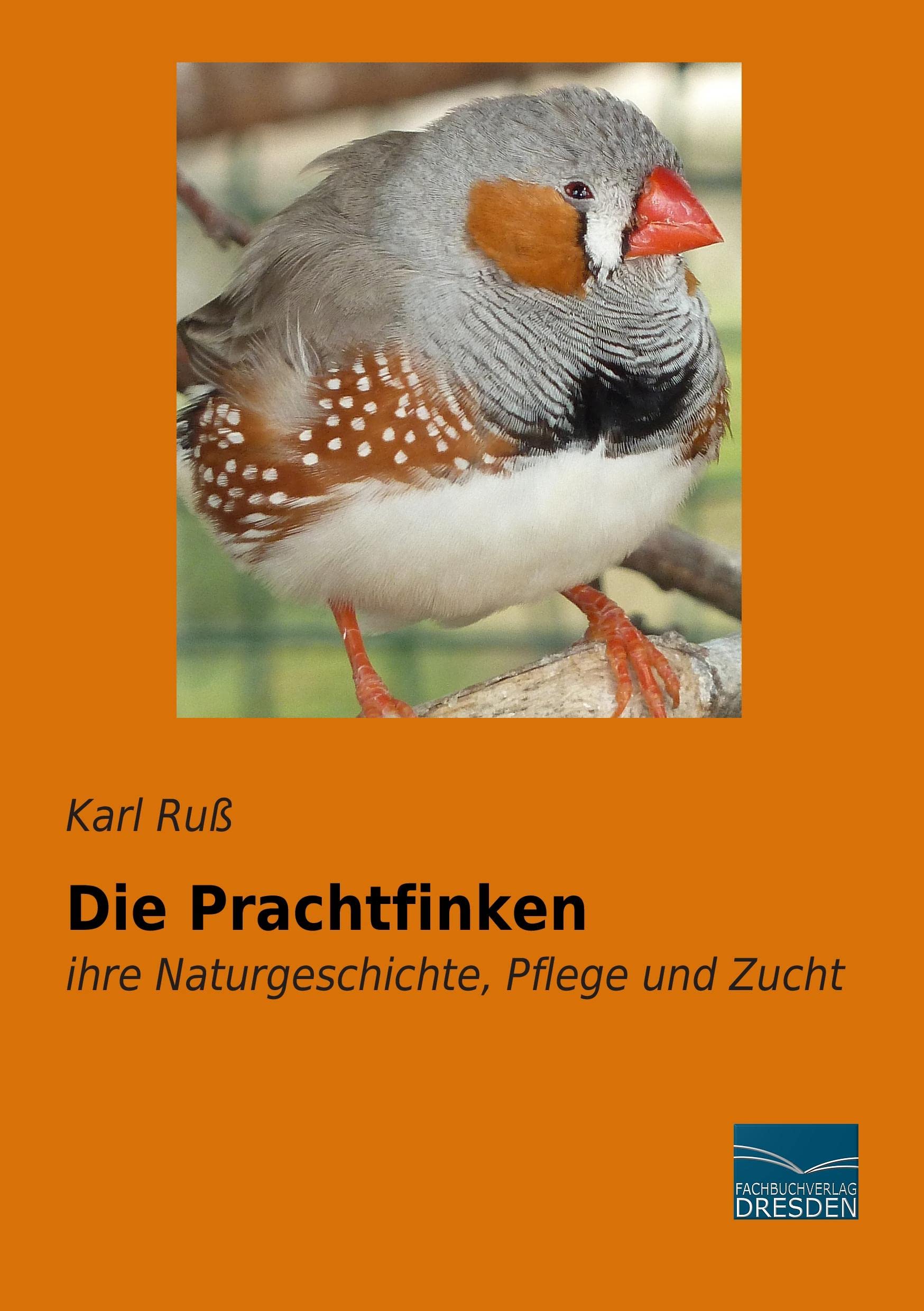 Die Prachtfinken: ihre Naturgeschichte, Pflege und Zucht Pets