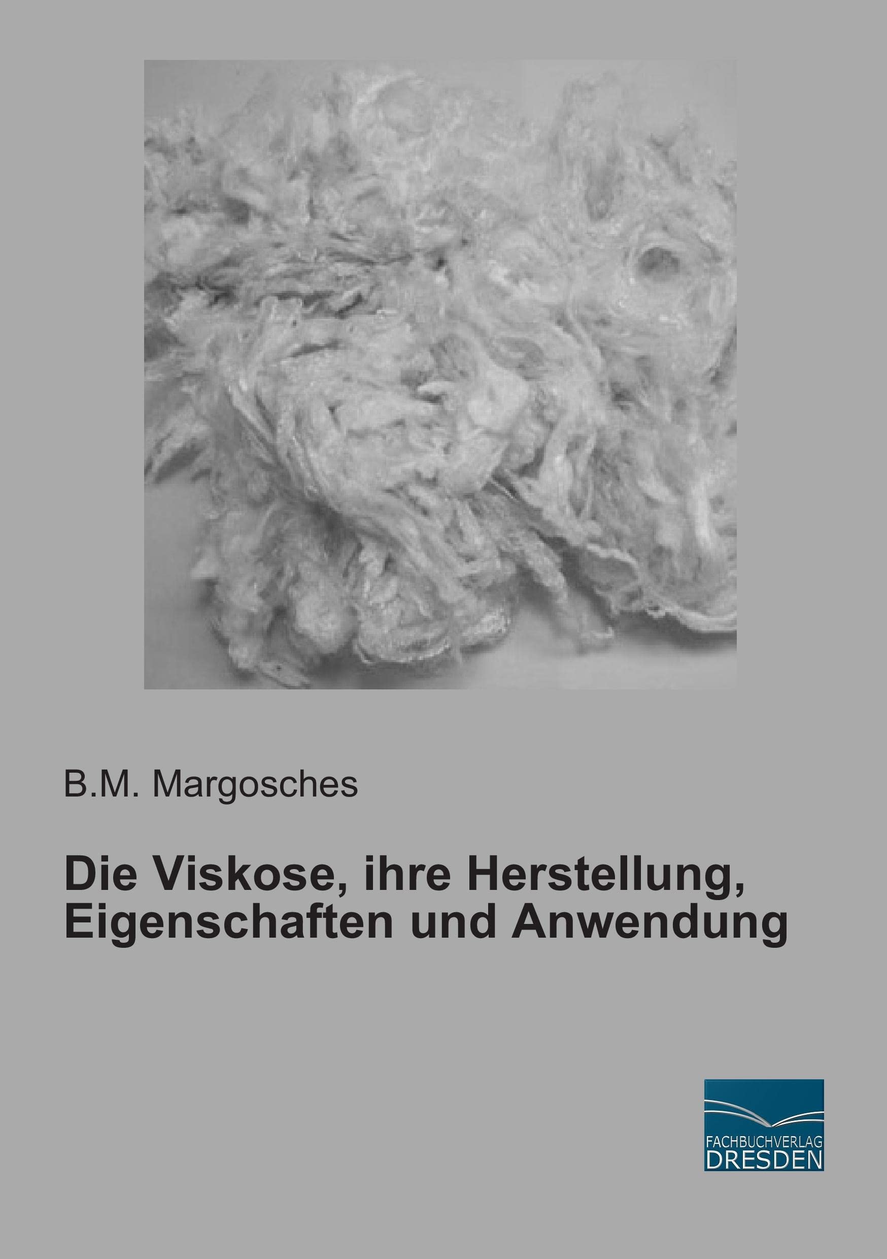 Die Viskose, ihre Herstellung, Eigenschaften und Anwendung Business & Technology