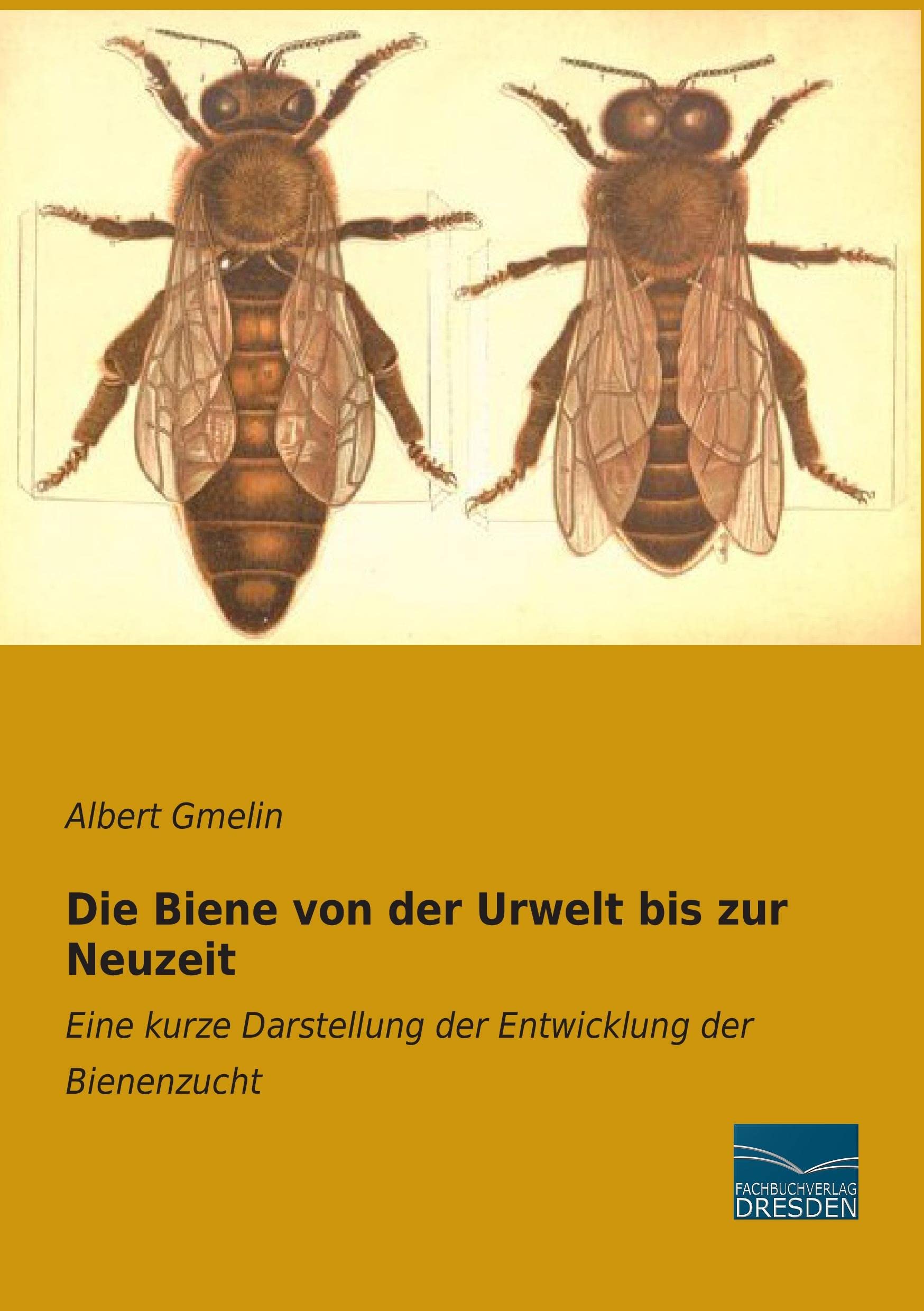 Die Biene von der Urwelt bis zur Neuzeit: Eine kurze Darstellung der Entwicklung der Bienenzucht Pets