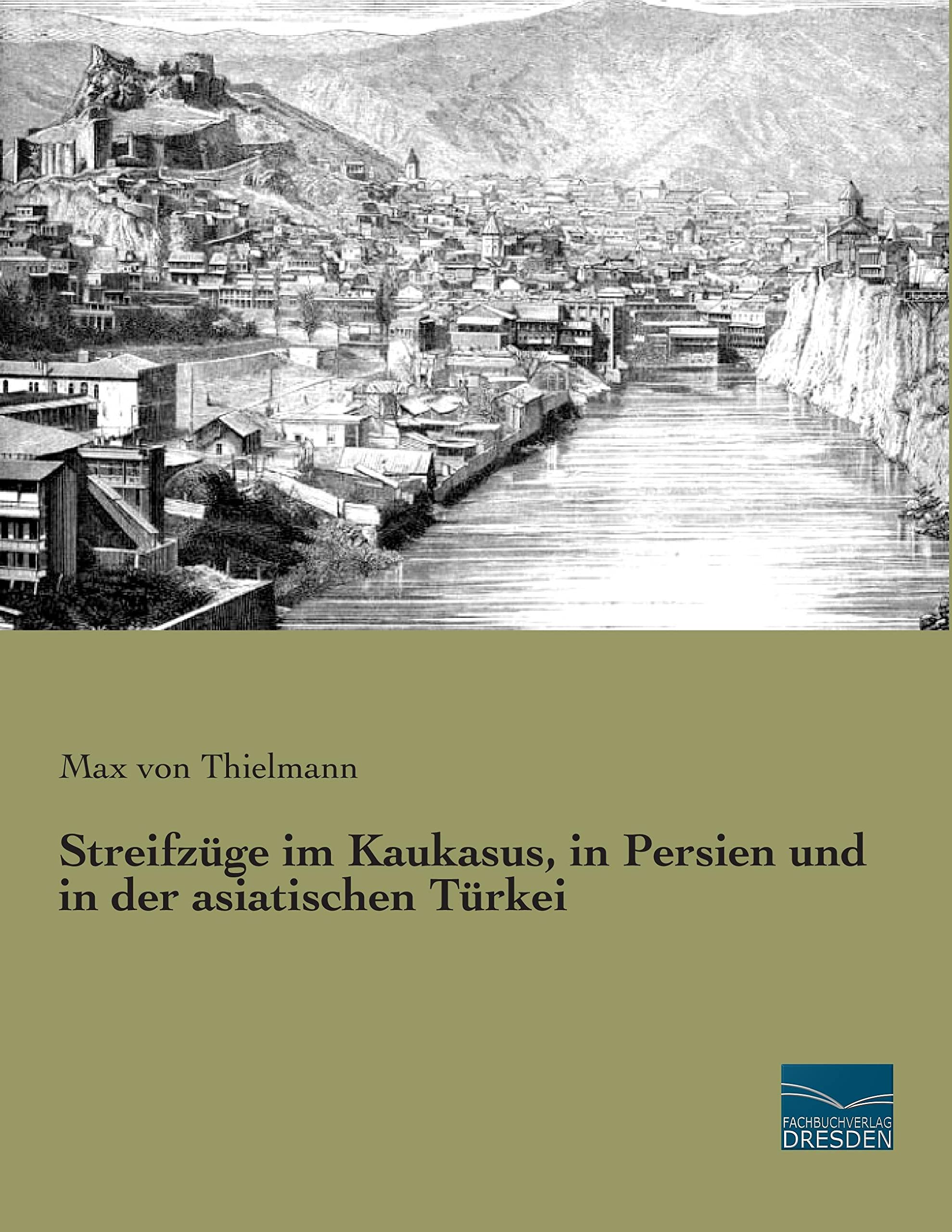 Streifzuege im Kaukasus, in Persien und in der asiatischen Tuerkei Leisure, Home & Garden