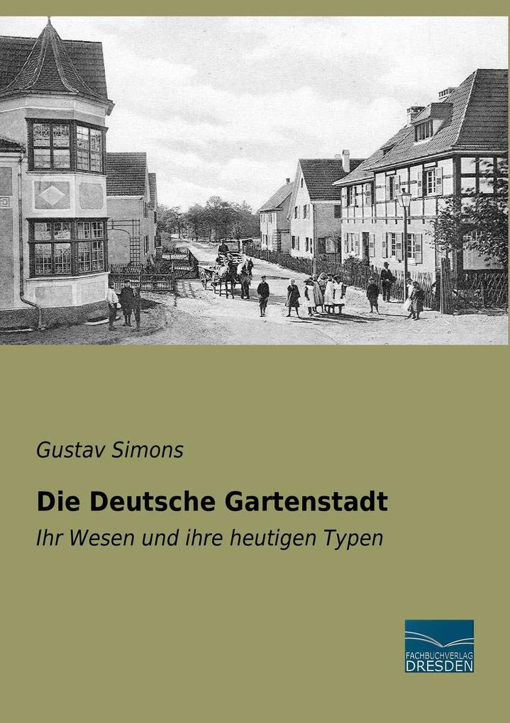Die Deutsche Gartenstadt: Ihr Wesen und ihre heutigen Typen Architecture
