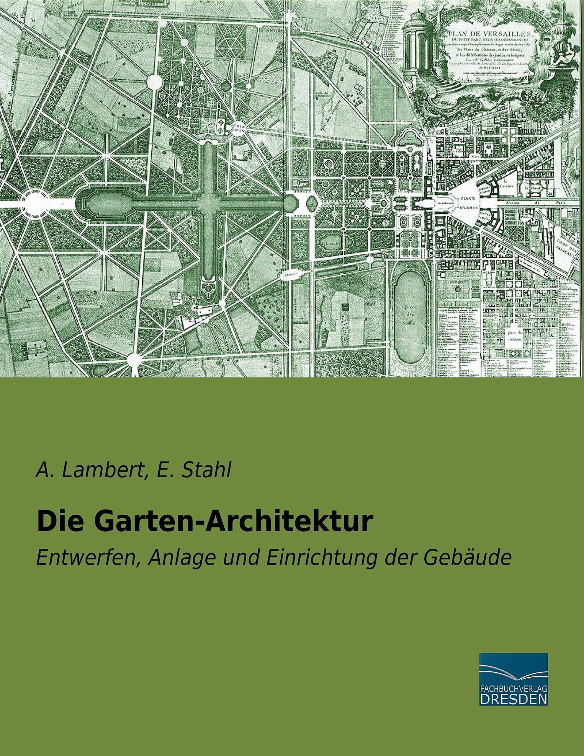 Die Garten-Architektur: Entwerfen, Anlage und Einrichtung der Gebäude Architecture