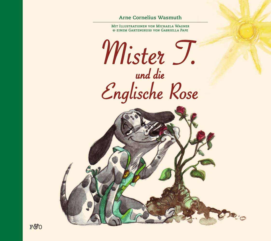 Mister T. und die Englische Rose: Mit Illustrationen von Michaela Wagner & einem Gartengruß von Gabriella Pape Contemporary literature