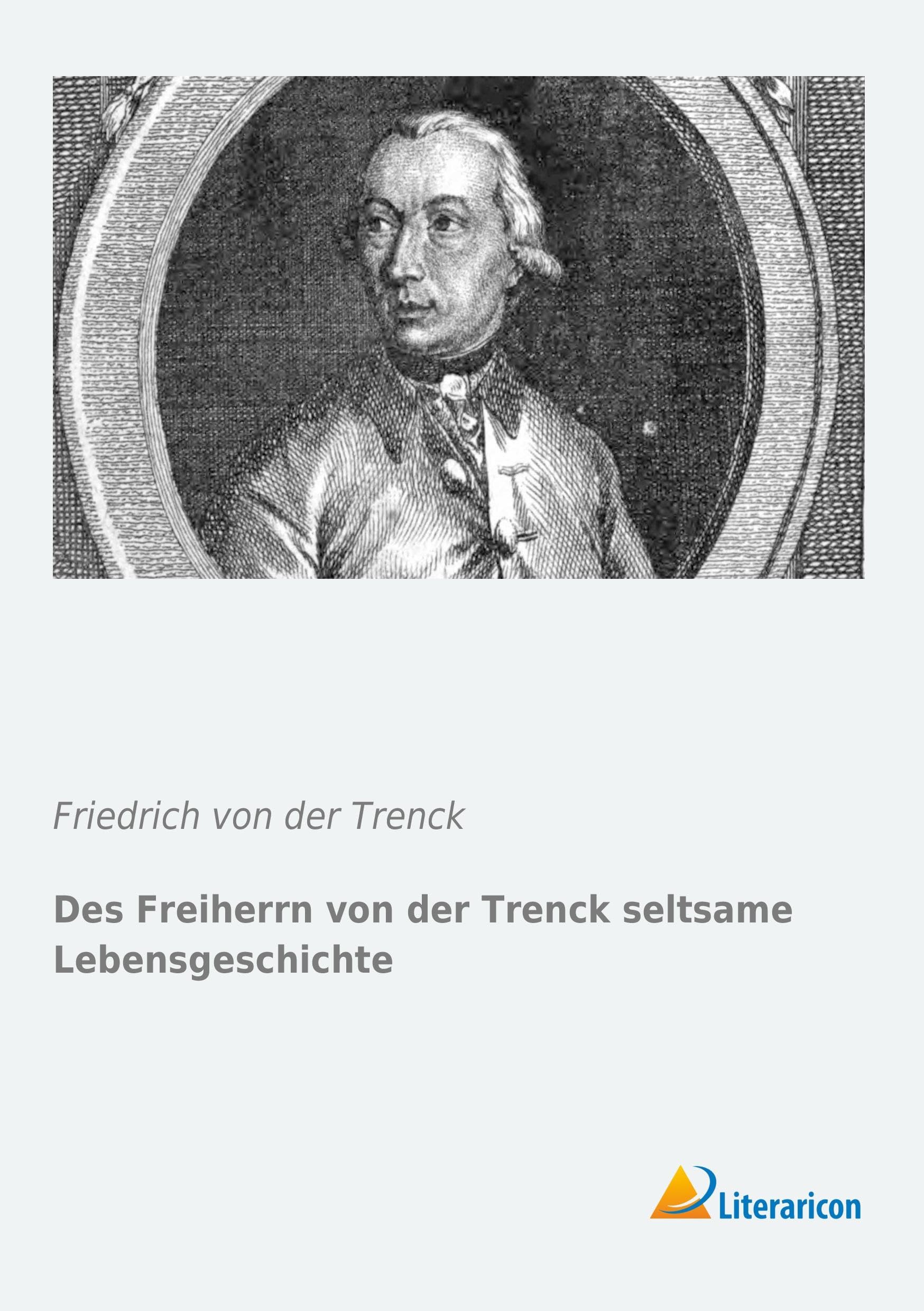 Des Freiherrn von der Trenck seltsame Lebensgeschichte (German Edition) Personalities