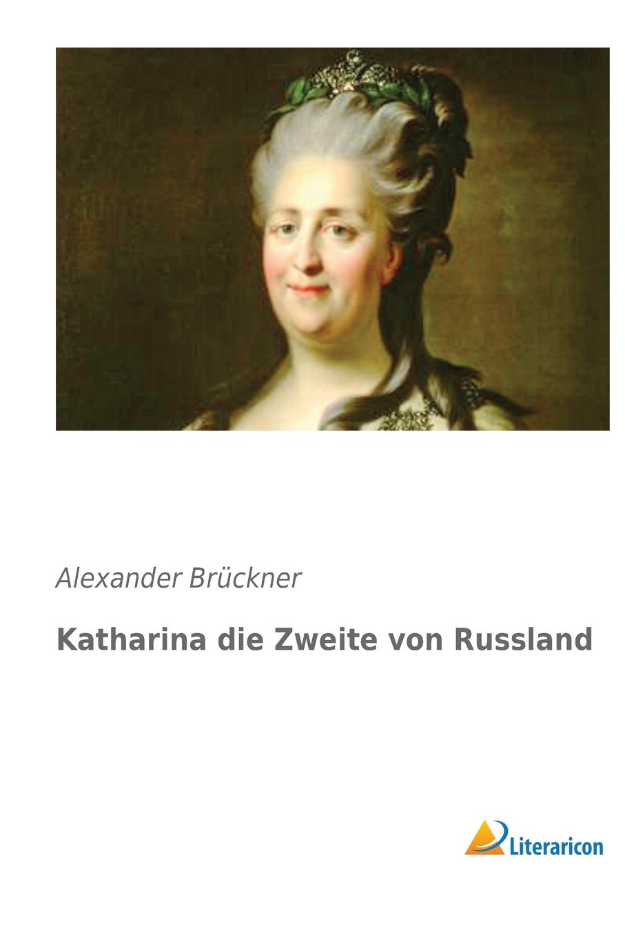Katharina die Zweite von Russland: Eine Biografie Politics & History