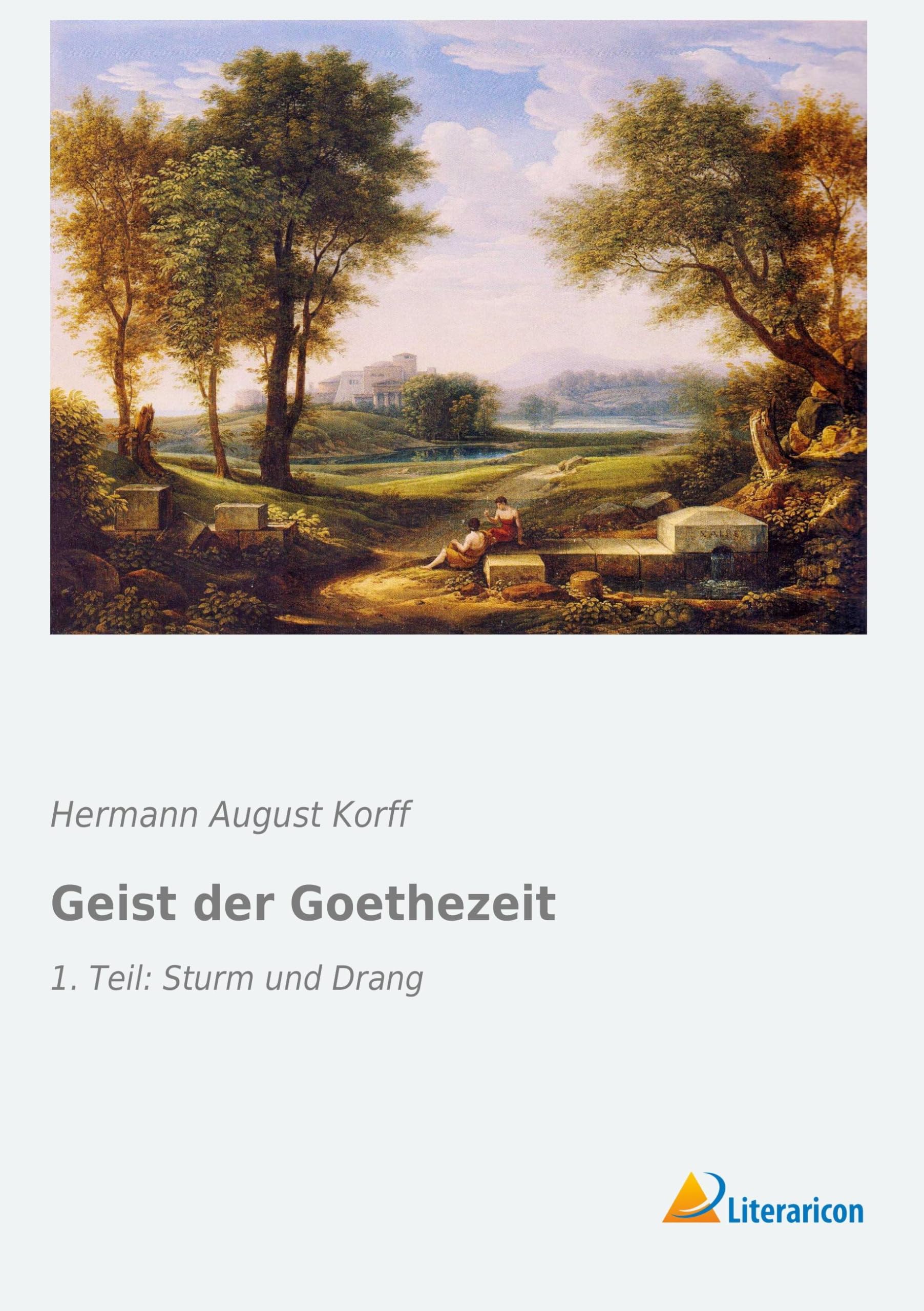 Geist der Goethezeit: 1. Teil: Sturm und Drang Contemporary literature