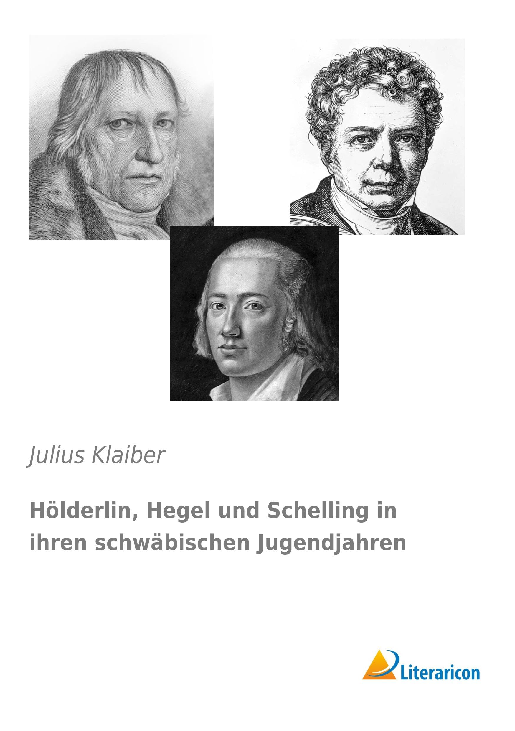 Hölderlin, Hegel und Schelling in ihren schwäbischen Jugendjahren Art & Literature