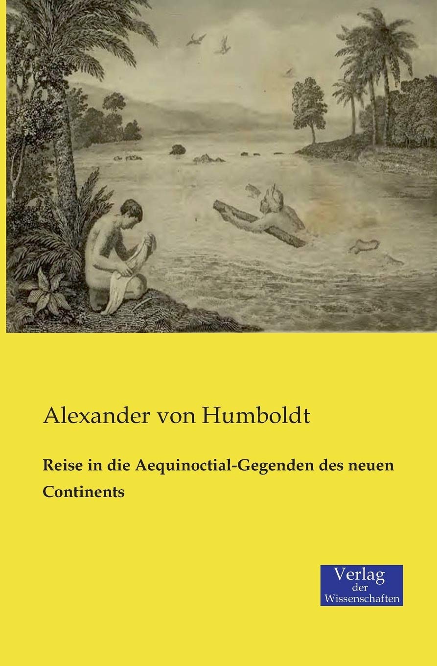 Reise in die Aequinoctial-Gegenden des neuen Continents Leisure, Home & Garden