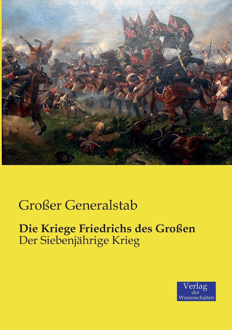 Die Kriege Friedrichs des Großen: Der Siebenjährige Krieg Politics & History