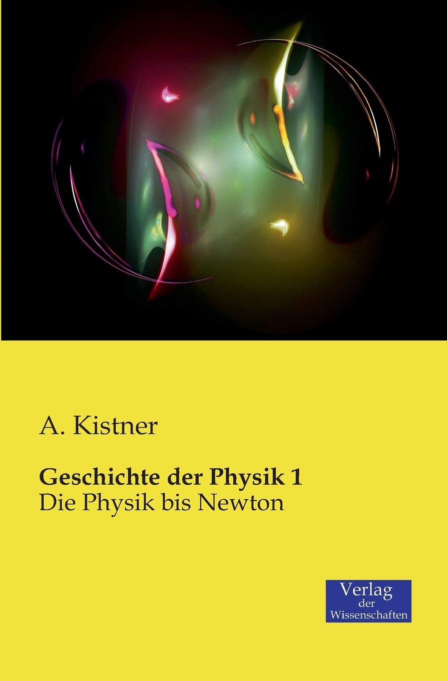 Geschichte der Physik 1: Die Physik bis Newton Natural Sciences